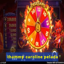 thammy caroline pelada